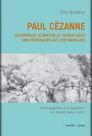 Paul Cézanne. Gesammelte Schriften zu seinem Werk und Materialien aus dem Nachlass von Blaha,  Agnes, Novotny,  Fritz, Schor,  Gabriel Ramin
