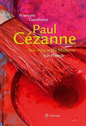 Paul Cezanne – Sein Weg in die Moderne von Gantheret,  François, Leppert,  Annette, Leppert,  Norbert