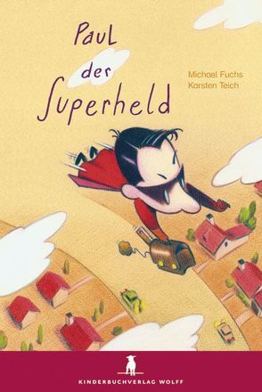 Paul der Superheld von Fuchs,  Michael, Teich,  Karsten