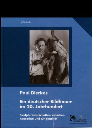 Paul Dierkes. Ein deutscher Bildhauer im 20. Jahrhundert von Steinfels,  Ute