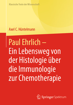 Paul Ehrlich – Ein Lebensweg von der Histologie über die Immunologie zur Chemotherapie von Hüntelmann,  Axel C.