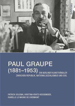 Paul Graupe (1881–1953) von Chermont,  Isabelle Le Masne de, Golenia,  Patrick, Kratz-Kessemeier,  Kristina