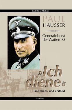 Paul Hausser – Generaloberst der Waffen-SS von Mathias,  Karl Heinz