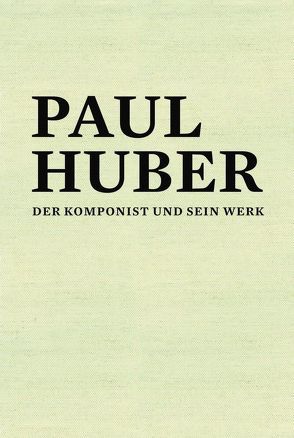 Paul Huber (1918-2001) von Hangartner,  Bernhard, Hanke,  Eva Martina, Spörri,  Hanspeter