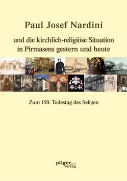 Paul Josef Nardini und die kirchlich-religiöse Situation in Pirmasens gestern und heute von Pioth,  Johannes