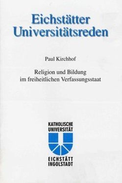 Eichstätter Universitätsreden Band 112 – Paul Kirchhof von Gross,  Engelbert, Kath. Universität Eichstätt, Pittrof,  Thomas, Schmidt,  Hans L