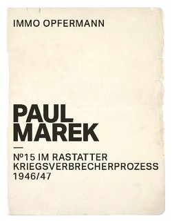 Paul Marek: Nr.15 im Rastatter Kriegsverbrecherprozess 1946/47 von Opfermann,  Immo