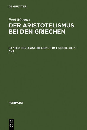 Paul Moraux: Der Aristotelismus bei den Griechen / Der Aristotelismus im I. und II. Jh. n.Chr von Moraux,  Paul