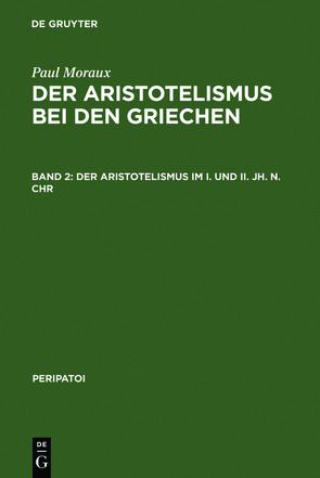 Paul Moraux: Der Aristotelismus bei den Griechen / Der Aristotelismus im I. und II. Jh. n.Chr von Moraux,  Paul