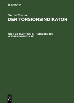 Paul Nettmann: Der Torsionsindikator / Die elektrischen Methoden zur Verdrehungsmessung von Nettmann,  Paul