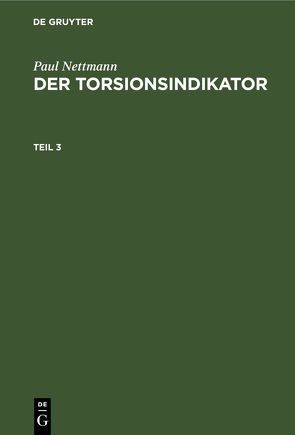 Paul Nettmann: Der Torsionsindikator / Paul Nettmann: Der Torsionsindikator. Teil 3 von Nettmann,  Paul