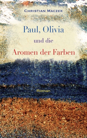 Paul, Olivia und die Aromen der Farben von Maczek,  Christian