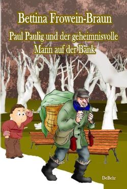 Paul Paulig und der geheimnisvolle Mann auf der Bank von DeBehr,  Verlag, Frowein-Braun,  Bettina