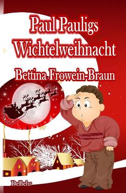 Paul Pauligs Wichtelweihnacht von DeBehr,  Verlag, Frowein-Braun,  Bettina