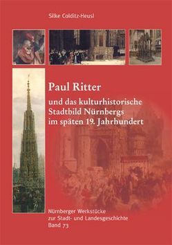 Paul Ritter und das kulturhistorische Stadtbild Nürnbergs im späten 19. Jahrhundert von Colditz-Heusl,  Silke