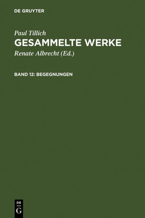 Paul Tillich: Gesammelte Werke / Begegnungen von Albrecht,  Renate, Tillich,  Paul