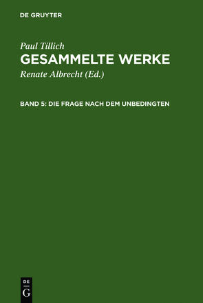 Paul Tillich: Gesammelte Werke / Die Frage nach dem Unbedingten von Albrecht,  Renate, Tillich,  Paul