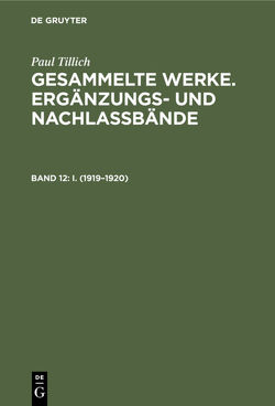 Paul Tillich: Gesammelte Werke. Ergänzungs- und Nachlaßbände. Berliner Vorlesungen / I. (1919–1920) von Sturm,  Erdmann, Tillich,  Paul