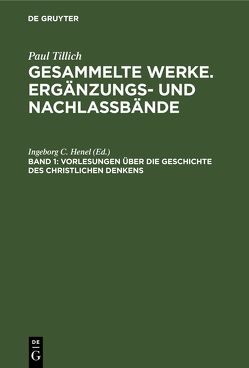 Paul Tillich: Gesammelte Werke. Ergänzungs- und Nachlaßbände / Vorlesungen über die Geschichte des christlichen Denkens von Henel,  Ingeborg C.