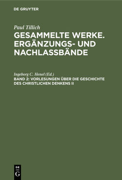 Paul Tillich: Gesammelte Werke. Ergänzungs- und Nachlaßbände / Vorlesungen über die Geschichte des christlichen Denkens II von Henel,  Ingeborg C.