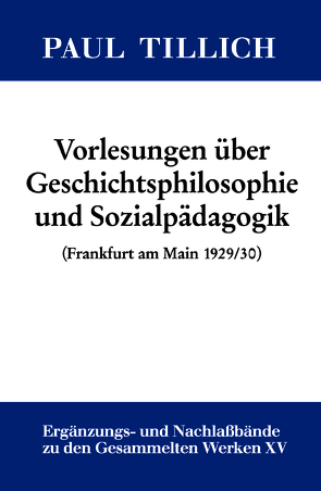 Paul Tillich: Gesammelte Werke. Ergänzungs- und Nachlaßbände / Vorlesungen über Geschichtsphilosophie und Sozialpädagogik von Sturm,  Erdmann