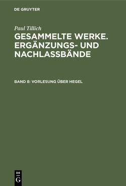 Paul Tillich: Gesammelte Werke. Ergänzungs- und Nachlaßbände / Vorlesung über Hegel von Tillich,  Paul