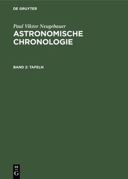Paul Viktor Neugebauer: Astronomische Chronologie / Tafeln von Neugebauer,  Paul Viktor