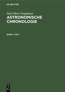 Paul Viktor Neugebauer: Astronomische Chronologie / Text von Neugebauer,  Paul Viktor