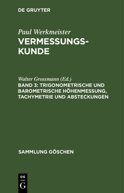Paul Werkmeister: Vermessungskunde / Trigonometrische und barometrische Höhenmessung, Tachymetrie und Absteckungen von Grossmann,  Walter