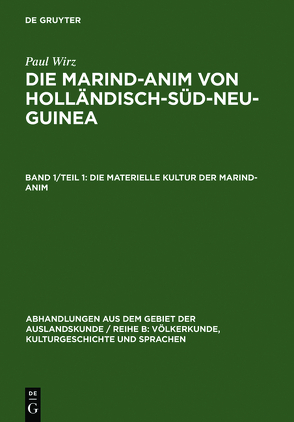 Paul Wirz: Die Marind-anim von Holländisch-Süd-Neu-Guinea / Die materielle Kultur der Marind-anim von Wirz,  Paul