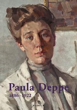 Paula Deppe 1886–1922 von Brunner,  Max, Gabert,  Sandra, Gruber,  Petra