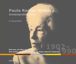 Paula Rauter-Wilberg 1902-1990, Innenarchitektin von Auböck,  Maria, Rauter,  Johannes