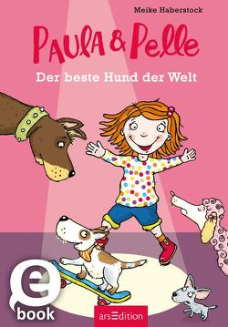 Paula und Pelle – Der beste Hund der Welt von Haberstock,  Meike