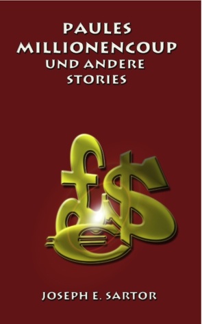 Paules Millionencoup und andere Stories von Sartor,  Joseph E.