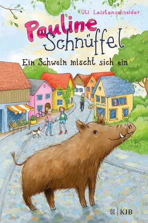 Pauline Schnüffel – Ein Schwein mischt sich ein von Leistenschneider,  Uli