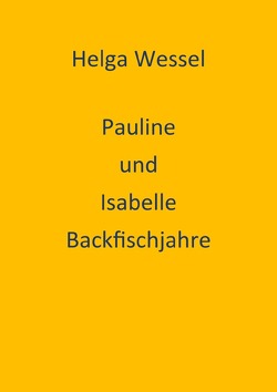 Pauline und Isabelle Backfischjahre von Wessel,  Helga