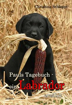Pauls Tagebuch – ein Labrador erzählt von Schleppi,  Christine