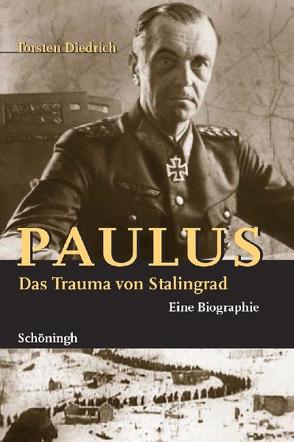Paulus – Das Trauma von Stalingrad von Diedrich,  Torsten