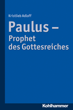 Paulus – Prophet des Gottesreiches von Adloff,  Kristlieb