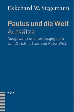 Paulus und die Welt von Stegemann,  Ekkehard W., Tuor-Kurth,  Christina, Wick,  Peter