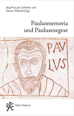 Paulusmemoria und Paulusexegese von Frey,  Jörg, Schröter,  Jens, Wallraff,  Martin