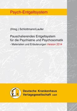 Pauschalierendes Entgeltsystem für die Psychiatrie und Psychosomatik von Laufer,  Roland, Schlottmann,  Nicole