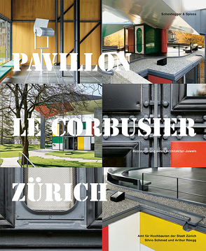 Pavillon Le Corbusier Zürich von Aerni,  Georg, Rösler Häfliger,  Wiebke, Rüegg,  Arthur, Schmed,  Silvio, Strub,  Roger