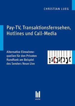 Pay-TV, Transaktionsfernsehen, Hotlines und Call-Media von Lueg,  Christian