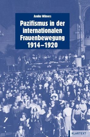 Pazifismus in der internationalen Frauenbewegung (1914-1920) von Wilmers,  Annika