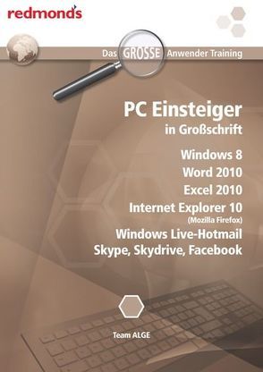 PC Einsteiger in Großschrift, Windows 8, Internet Explorer 10, Word+Excel 2010, Windows Live-Hotmail, Skype, Skydrive, Facebook
