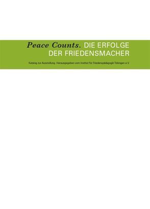 Peace Counts. Die Erfolge der Friedensmacher von Institut für Friedenspädagogik Tübingen e.V.