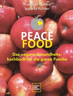 Peace Food – Das vegane Gesundheitskochbuch für die ganze Familie von Dahlke,  Ruediger, Richter,  Dr. med. Isabella