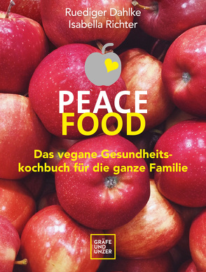 Peace Food – Das vegane Gesundheitskochbuch für die ganze Familie von Dahlke,  Ruediger, Richter,  Isabella