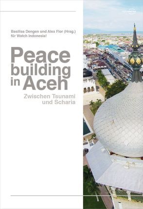 Peacebuilding in Aceh von Dengen,  Basilisa, Flor,  Alex